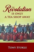 The Revolution Is Only A Tea Shop Away