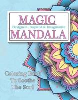 Magic Mandala - Designed Inspired and Imaginative Coloring Book To Soothe the Soul