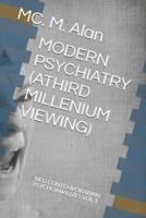 MODERN PSYCHIATRY (ATHIRD MILLENIUM VIEWING): NEO CONTEMPORARY PSYCHOANALIZES VOL.1