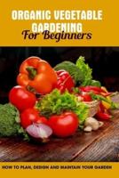 Organic Vegetable Gardening For Beginners