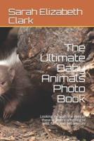 The Ultimate Baby Animals Photo Book