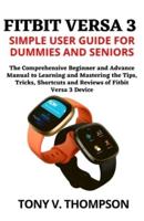 Fitbit Versa 3 Simple User Guide for Dummies and Seniors