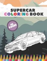 Supercar Coloring Book: The Greatest Expensive Unique Race Top Speed Sets Cars Colouring Pages for Toodler Boys and Girls