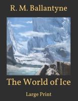 The World of Ice: Large Print