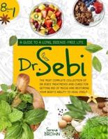 DR. SEBI: 8 Books In 1: A Guide to a Long, Disease-Free Life. The Most Complete Collection of Dr Sebi's Treatments and Cures For Getting Rid of Mucus and Restoring Your Body's Ability to Heal Itself
