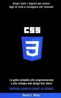 CSS: Scopri tutti i segreti per creare fogli di stile e sviluppare siti internet. La guida completa alla programmazione e allo sviluppo web design lato client. CONTIENE ESEMPI DI CODICE ED ESERCIZI