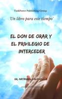 El Don De Orar Y El Privilegio De Interceder