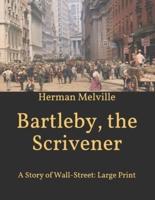 Bartleby, the Scrivener: A Story of Wall-Street: Large Print