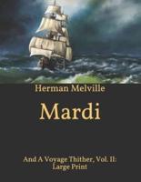 Mardi: And A Voyage Thither, Vol. II: Large Print