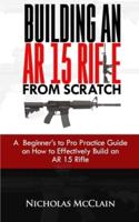 Building an AR 15 Rifle from Scratch