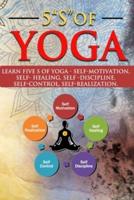 5 "S" OF YOGA : A Yoga book for all ages to learn about 5 "S " of Yoga - self -discipline, self-control, self-motivation, Self-healing and Self-realization with the help of Pranayama Yoga & Chakras/coloured copy with images of yoga poses