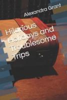 Hilarious Holidays and Troublesome Trips