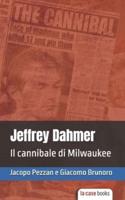 Jeffrey Dahmer: Il cannibale di Milwaukee