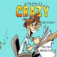 In the Mind of A Crazy Cartoonist: A Anthology of day to day , gag comic Collection series.