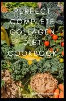 Perfect Complete Collagen Diet Cookbook