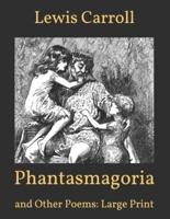 Phantasmagoria: And Other Poems: Large Print