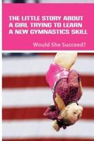 The Little Story About A Girl Trying To Learn A New Gymnastics Skill