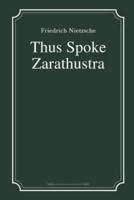 Thus Spoke Zarathustra by Friedrich Nietzsche