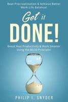 GET IT DONE!: Beat Procrastination and Achieve Better Work-Life Balance! Boost Your productivity And Work Smarter Using The 80/20 Principle!