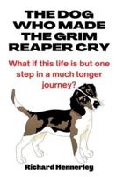 The Dog who made The Grim Reaper Cry: Curious tales of Dogs, Magic and Mystery!