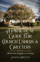 A Practical Guide for Church Ushers & Greeters: With Some Thoughts On Church Security