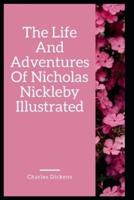 The Life And Adventures Of Nicholas Nickleby Illustrated