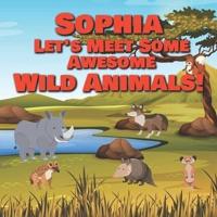 Sophia Let's Meet Some Awesome Wild Animals!