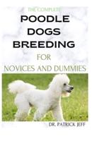 The Complete Poodle Dogs Breeding for Novices and Dummies