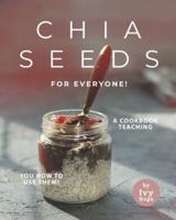 Chia Seeds for Everyone!