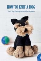 How to Knit A Dog