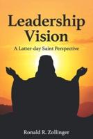 Leadership Vision - A Latter-Day Saint Perspective