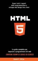 HTML: Scopri tutti i segreti della programmazione e sviluppo web design lato client. La guida completa per imparare a programmare siti web. CONTIENE ESEMPI DI CODICE ED ESERCIZI