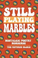 Still Playing Marbles: Nostalgic Poetry Nonsense