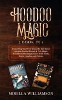 Hoodoo Magic: 2 BOOKS IN 1 Everything You Never Dared To Ask About Ancient Hoodoo Rituals & Folk Magic. A Guide To Working Conjure With Herbs, Roots, Candles And Potions