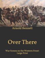 Over There: War Scenes on the Western Front: Large Print