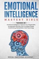 Emotional Intelligence Mastery Bible: 7 BOOKS IN 1 - Emotional Intelligence, Improve Your People Skills, Accelerated Learning, How to Analyze People, Overthinking, Manipulation, Dark Psychology