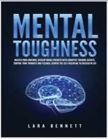 Mental Toughness: Master Your Emotions, Develop Brain Strength with Cognitive Training Secrets, Control Your Thoughts and Feelings, Achieve the Self-Discipline to Succeed in Life