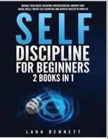 Self-Discipline for Beginners: 2 Books in 1: Manage Your Anger, Overcome Procrastination, Improve Your Social Skills, Create Self-Discipline and Achieve Success in Your Life