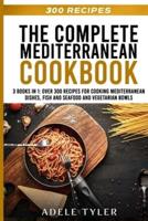 The Complete Mediterranean Cookbook: 3 Books In 1: Learn How To Prepare Traditional Italian Recipes And Balanced Meals For Pescatarian Diet