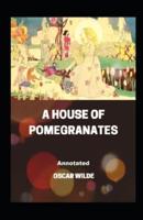 A House of Pomegranates Annotated