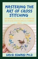 Mastering the Art of Cross Stitching