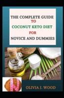 The Complete Guide To Coconut Keto Diet For Novice And Dummies
