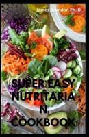 Super Easy Nutritarian Cookbook