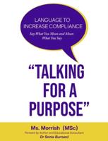 "Talking  for a  Purpose": Language to Increase Compliance  Say What You Mean and Mean What You Say