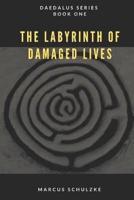 The Labyrinth of Damaged Lives: Daedalus Series (Book One)