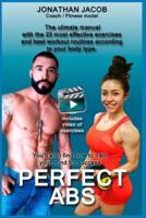 PERFECT ABS "The Ulimate Manual With the 23 Most Effective Exercises and Best Workout Routines According to Your Body Type." You'll Also Find How to Train Your Mind for Success