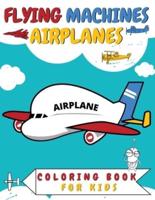 Flying Machines Airplanes Coloring Book for Kids:  Fighter Jets Helicopters Plane  Balloon  Rocket Spaceship Airship Drone