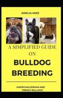 A Simplified Guide On Bulldog Breeding
