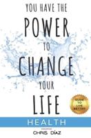 You Have the Power to Change Your Life: Guide to Live Better: Health: 9 Habits or Tools to Restore Your Health, for Weight Loss, Fight Obesity, Liver Cleanse, Intermittent Fasting, Alkaline Diet