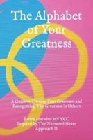 The Alphabet of Your Greatness: A Guide to Owning Your Greatness and Recognizing The Greatness in Others
